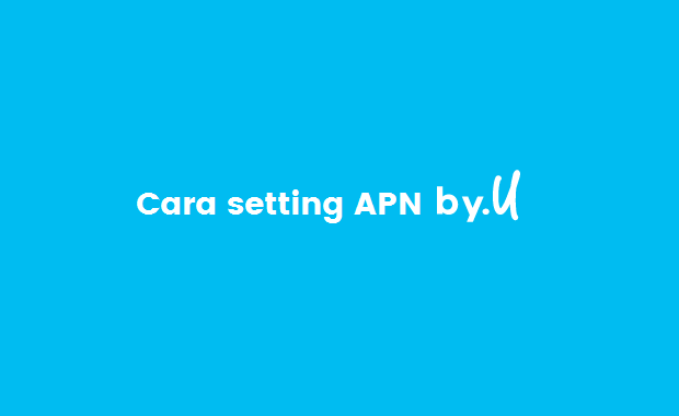 Cara Setting APN di by.U